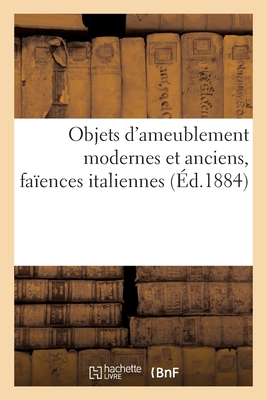 Objets d'Ameublement Modernes Et Anciens, Faïences Italiennes