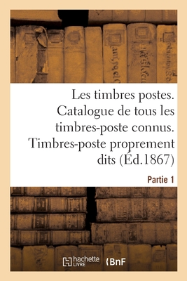 Timbres-postes. Catalogue méthodique et descriptif de tous les timbres-poste connus