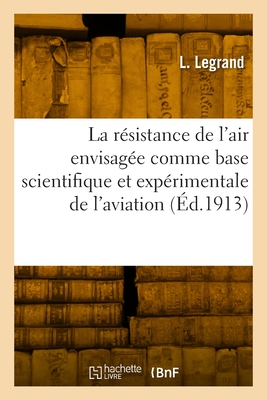 La résistance de l'air envisagée comme base scientifique et expérimentale de l'aviation