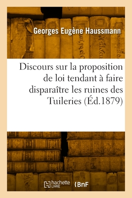 Discours Sur La Proposition de Loi Tendant À Faire Disparaître Les Ruines Des Tuileries: Chambre Des Députés, 29 Juillet 1879