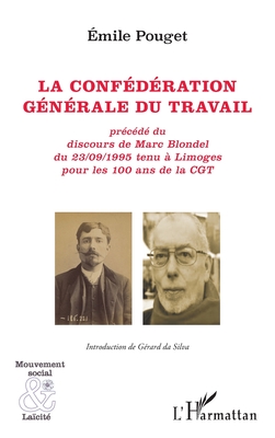 La confédération générale du travail: précédé du discours de Marc Blondel du 23/09/1995 tenu à Limoges pour les 100 ans de la CGT