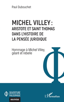 Michel Villey: Aristote et Saint Thomas dans l'histoire de la pensée juridique: Hommage à Michel Villey, géant et rebelle