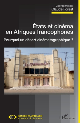 Etats et cinéma en Afriques francophones: Pourquoi un désert cinématographique ?