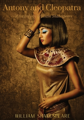 Antony and Cleopatra: A tragedy by William Shakespeare on the relationships between Cleopatra and Mark Antony from the time of the Sicilian