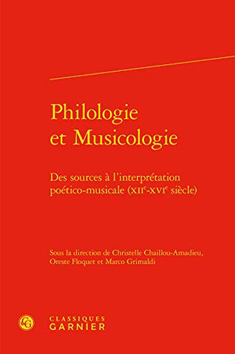 Philologie Et Musicologie: Des Sources a l'Interpretation Poetico-Musicale (Xiie-Xvie Siecle)