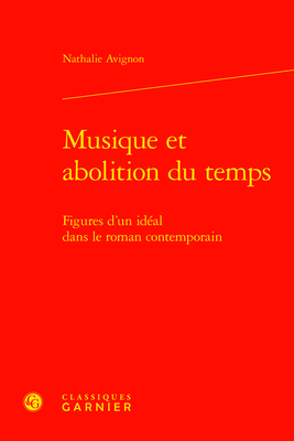 Musique Et Abolition Du Temps: Figures d'Un Ideal Dans Le Roman Contemporain