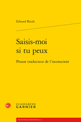 Saisis-Moi Si Tu Peux: Proust Traducteur de l'Inconscient