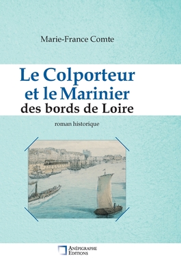Le Colporteur et le Marinier des bords de Loire: Relié Cartonné Dos rond Sans couture