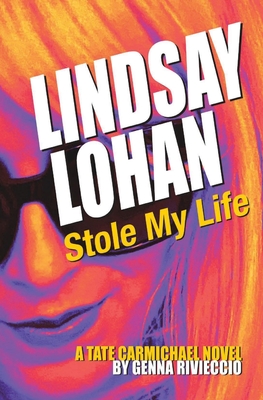 Lindsay Lohan Stole My Life: A Tate Carmichael Novel