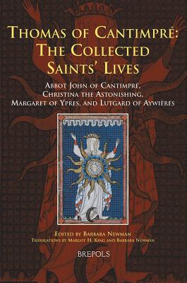 Thomas of Cantimpre: The Collected Saints' Lives: Abbot John of Cantimpre, Christina the Astonishing, Margaret of Ypres, and Lutgard of Aywieres