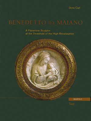 Benedetto Da Maiano. a Florentine Sculptor at the Threshold of the High Renaissance
