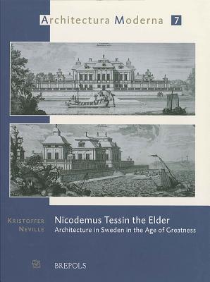 Nicodemus Tessin the Elder: Architecture in Sweden in the Age of Greatness