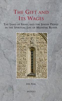 The Gift and Its Wages: The Land of Israel and the Jewish People in the Spiritual Life of Medieval Russia