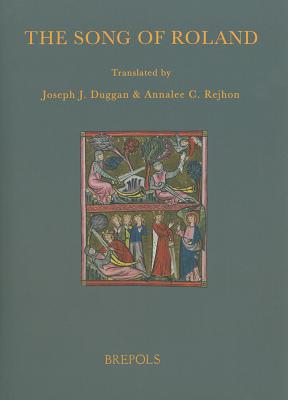 The Song of Roland: Translations of the Versions in Assonance and Rhyme of the Chanson de Roland