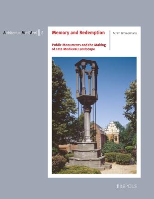 Memory and Redemption: Public Monuments and the Making of Late Medieval Landscape