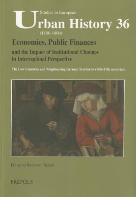 Economies, Public Finances, and the Impact of Institutional Changes in Interregional Perspective: The Low Countries and Neighbouring German Territorie
