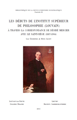 Les Debuts de l'Institut Superieur de Philosophie (Louvain) a Travers La Correspondance de Desire Mercier Avec Le Saint-Siege (1887-1904)