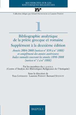 Bibliographie Analytique de la Priere Grecque Et Romaine: Supplement a la Deuxieme Edition. Annees 2004-2008 (Notices N 839 A N 1088) Et Complement De