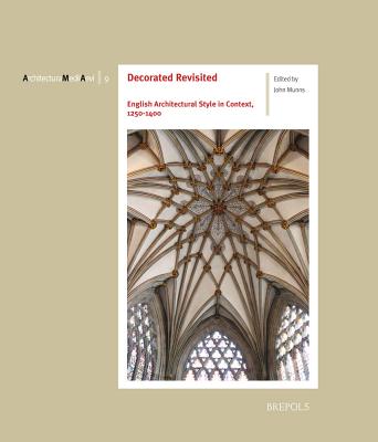 Decorated Revisited: English Architectural Style in Context, 1250-1400