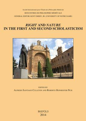 Right and Nature in the First and Second Scholasticism / Derecho Y Naturaleza En La Primera Y Segunda Escolastica: Acts of the Xviith Annual Colloquiu