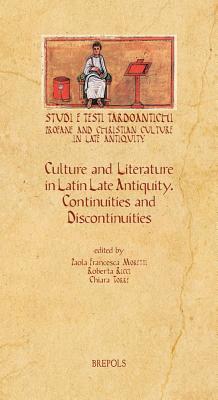 Culture and Literature in Latin Late Antiquity: Continuities and Discontinuities