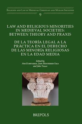 Law and Religious Minorities in Medieval Societies: Between Theory and Praxis: de la Teoria Legal a la Practica En El Derecho de Las Minoria Religiosa