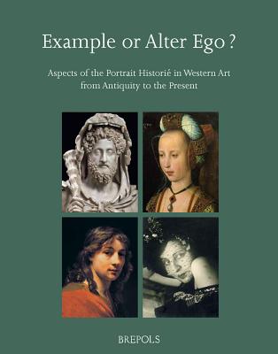 Example or Alter Ego? Aspects of the Portrait Historie in Western Art from Antiquity to the Present