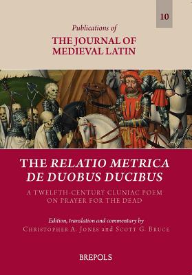 The Relatio metrica de duobus ducibus: A Twelfth-Century Cluniac Poem on Prayer for the Dead