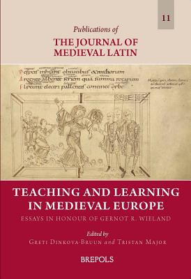 Teaching and Learning in Medieval Europe: Essays in Honour of Gernot R. Wieland