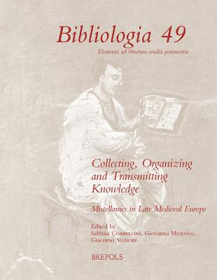 Collecting, Organizing and Transmitting Knowledge: Miscellanies in Late Medieval Europe