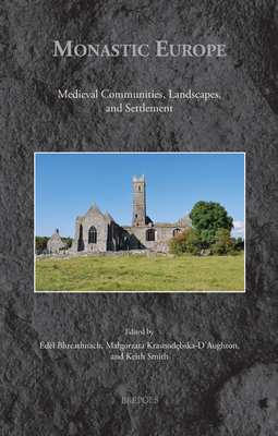 Monastic Europe: Medieval Communities, Landscapes, and Settlements