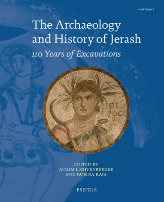 The Archaeology and History of Jerash: 110 Years of Excavations