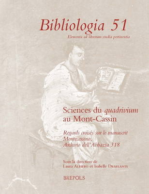 Sciences Du Quadrivium Au Mont-Cassin: Regards Croises Sur Le Manuscrit Montecassino, Archivio Dell'abbazia 318