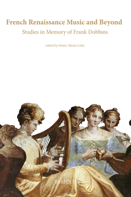 French Renaissance Music and Beyond: Studies in Memory of Frank Dobbins