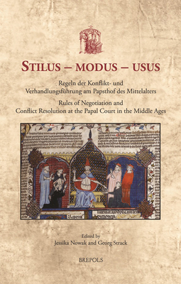 Stilus - modus - usus: Regeln der Konflikt- und Verhandlungsführung am Papsthof des Mittelalters / Rules of Negotiation and Conflict Resolution at the