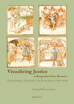 Visualizing Justice in Burgundian Prose Romance: Text and Image in Manuscripts of the Wavrin Master (1450s-1460s)