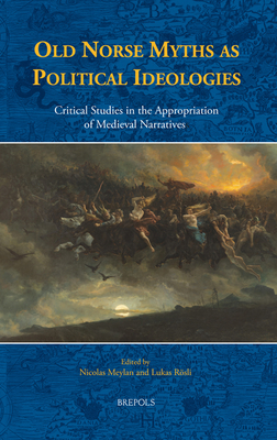 Old Norse Myths as Political Ideologies: Critical Studies in the Appropriation of Medieval Narratives