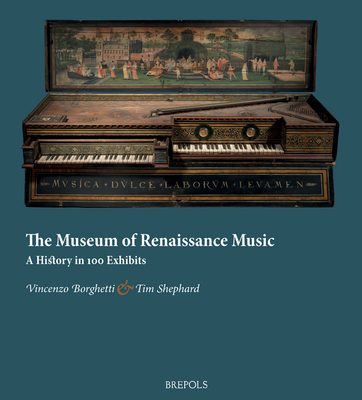 The Museum of Renaissance Music: A History in 100 Exhibits