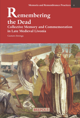 Remembering the Dead: Collective Memory and Commemoration in Late Medieval Livonia