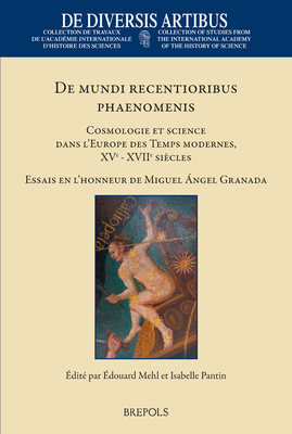 de Mundi Recentioribus Phaenomenis: Cosmologie Et Science Dans l'Europe Des Temps Modernes, Xve-Xviie Siecles. Essais En l'Honneur de Miguel Angel Gra