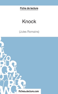 Knock - Jules Romains (Fiche de lecture): Analyse complète de l'oeuvre