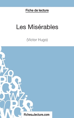 Les Misérables de Victor Hugo (Fiche de lecture): Analyse complète de l'oeuvre