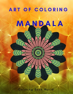 Art of Coloring Mandalas - For Adults and Kids