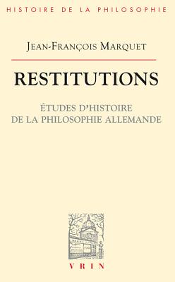 Restitutions: Etudes d'Histoire de la Philosophie Allemande