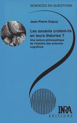 Les savants croient-ils en leurs théories ?: Une lecture philosophique de l'histoire des sciences cognitives.