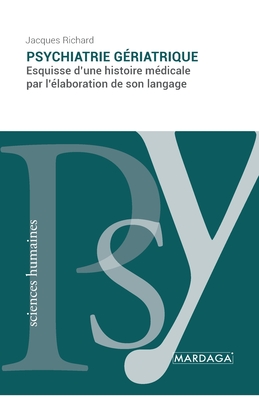 Psychiatrie gériatrique: Esquisse d'une histoire médicale par l'élaboration de son langage