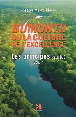 Bumuntu ou la culture de l'excellence: Volume 4 - Les principes (suite)