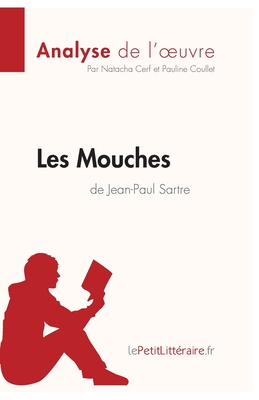 Les Mouches de Jean-Paul Sartre (Analyse de l'oeuvre): Analyse complète et résumé détaillé de l'oeuvre
