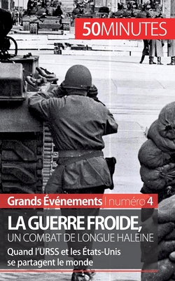 La guerre froide, un combat de longue haleine: Quand l'URSS et les États-Unis se partagent le monde