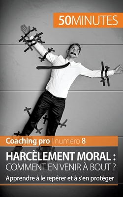 Harcèlement moral: comment en venir à bout ?: Apprendre à le repérer et à s'en protéger